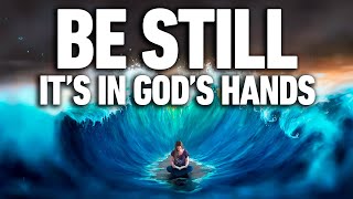 Be Still & Know That God Has Everything Under Control!