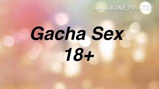 Gacha  Sex ???