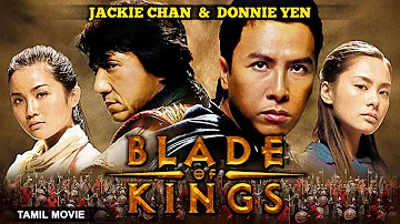 Jackie Chan & Donnie Yen In BLADE OF KINGS பிளேடு ஆப் கிங்ஸ் -Tamil Dubbed Chinese Full Action Movie