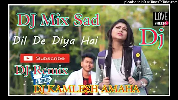 Dil De Diya Hai Jaan Tumhe Denge Dj Song Remix | DJ SAD SONG | Dj Dholki Mix By Dj Kamlesh Kuswaha