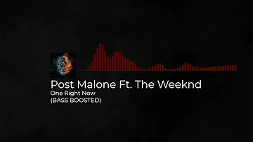 Post Malone, The Weeknd - One Right Now (BASS BOOSTED)