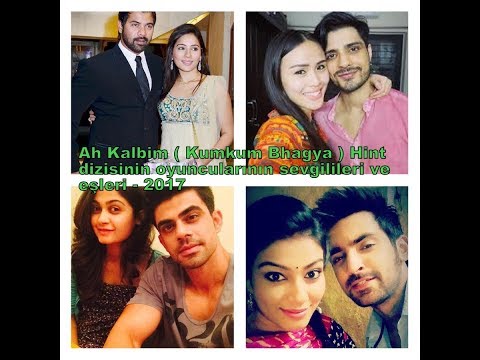 Ah Kalbim ( Kumkum Bhagya ) Hint dizisinin oyuncularının sevgilileri ve eşleri - 2017