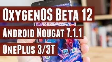 OxygenOS Open Beta 12 (Nougat 7.1.1) for OnePlus 3/3T - Review, How to Install and Antutu