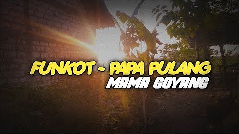 FUNKOT - PAPA PULANG MAMA GOYANG VIRAL TIKTOK TERBARU 2023 ( OFFICIAL MUSIC VIDEO )