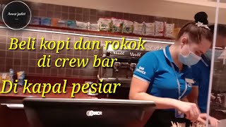 Beli kopi dan rokok di crew bar Kapal pesiar