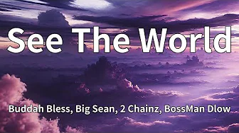 Buddah Bless, Big Sean, 2 Chainz, BossMan Dlow - See The World (Lyrics) Buddah Bless, Big Sean, 2 Chainz, BossMan Dlow - See The World (Lyrics)