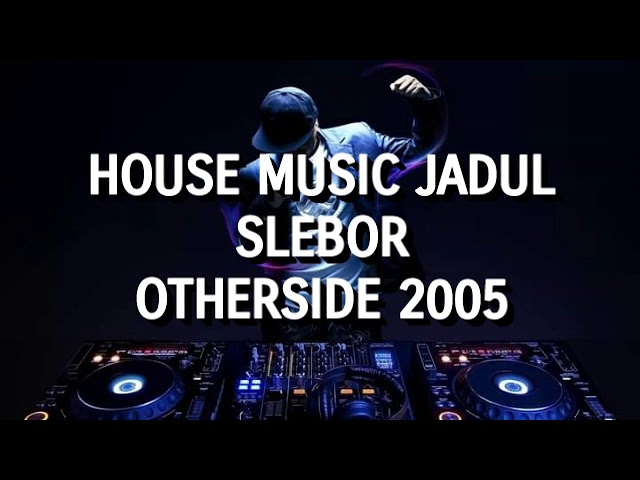 House Music Jadul Slebor - Otherside 2005 class=