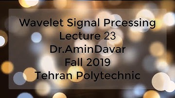 Time-Frequency Analysis and Wavelet Signal Processing - Lecture 23 - Fall 2019