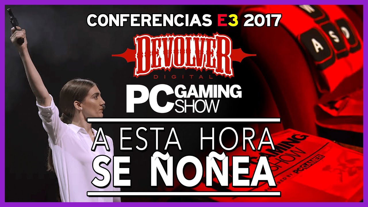Retransmisión Conferencias E3 2017 Devolver/PC Gaming Show - #SeÑoñea ...