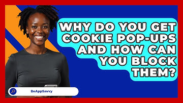 Why Do You Get Cookie Pop-ups And How Can You Block Them? - Be App Savvy