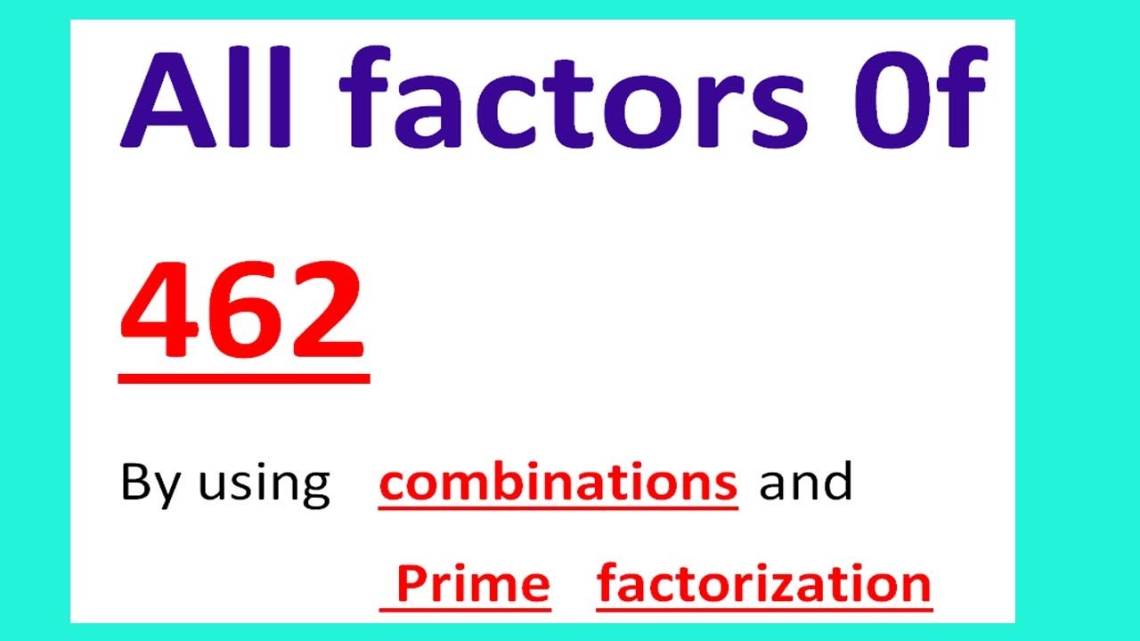 all-factors-0f-462-by-using-combinations-and-prime-factorization-youtube