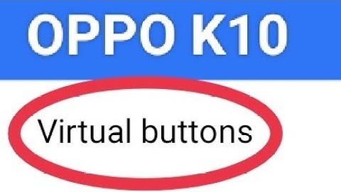 OPPO K10 button navigation, how to set button navigation and swipe gesture, oppo k10 navigation and