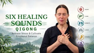 Six Healing Sounds Qigong | Release Stress & Cultivate Emotional Balance