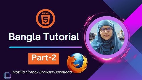 Browsers and code editors | Mozilla Firebox Browser Download | HTML Bangla Tutorial | Part-2