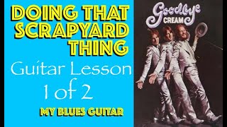 DOING THAT SCRAPYARD THING :: Guitar Lesson 1 of 2 :: Eric Clapton :: CREAM