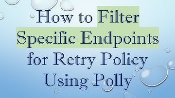 How to Filter Specific Endpoints for Retry Policy Using Polly