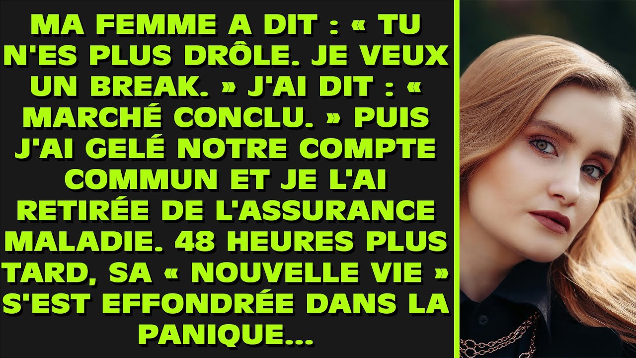 Ma femme m'a lancé : « Ce n'est plus marrant avec toi. Je veux qu'on fasse un break. » J'ai dit : «