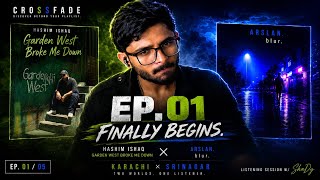 CROSSFADE EP 01 Hashim Ishaq - Garden West Broke Me Down × arslan - blur | Listening Session W/ShaDy
