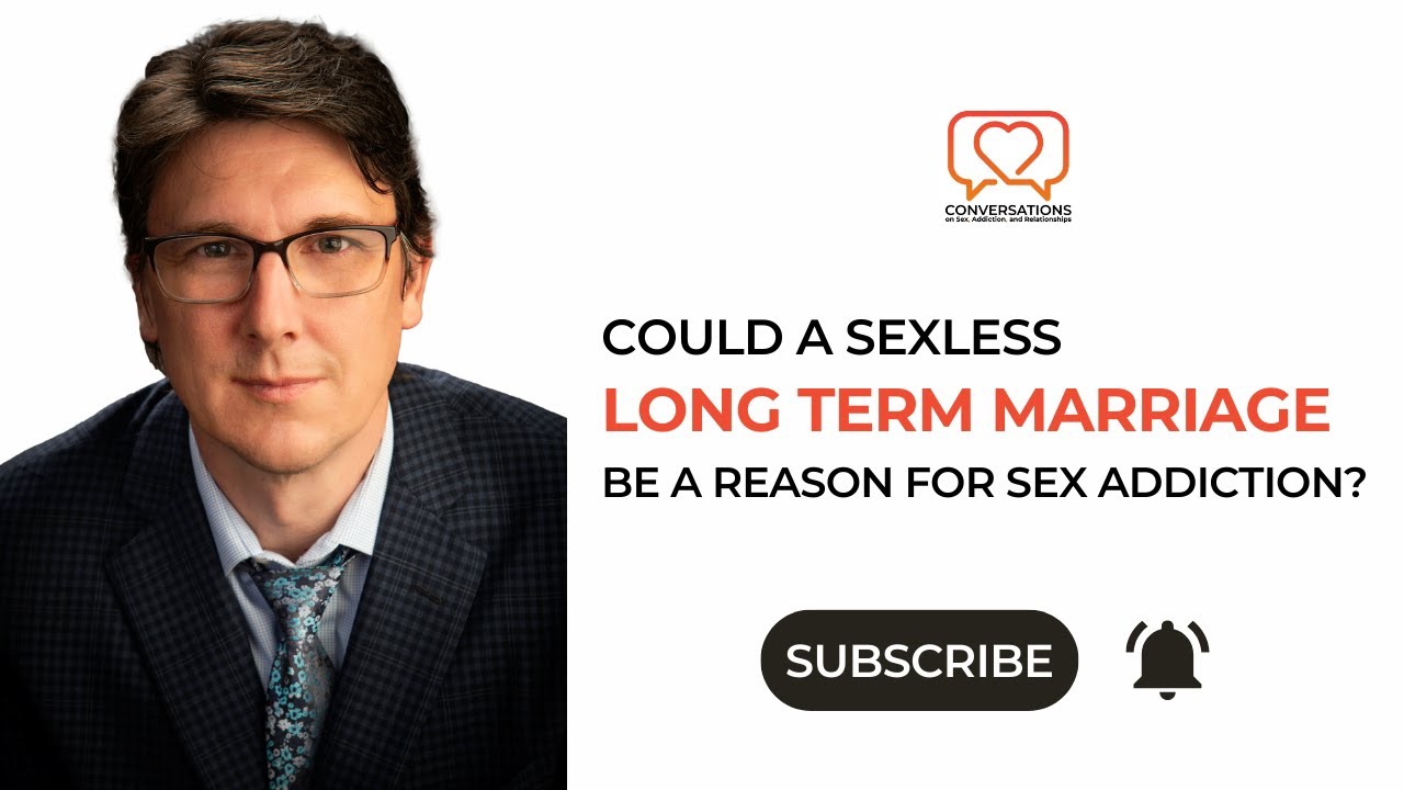 Quick Conversations: Could a sexless long term marriage  be a reason for sex addiction?