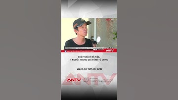 Vụ cháy làm 4 người tử vong ở Hà Nội: Hiện trường thảm khốc #antv #shorts #thoisu #chay
