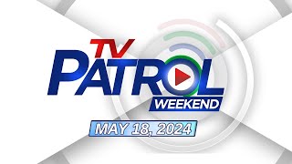LIVE: TV Patrol Weekend Livestream | May 18, 2024 Full Episode