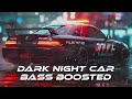 Dark Night Car | Bass Boosted &amp; Car Music | EDM Car Bass 2026
