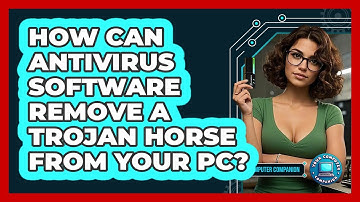 How Can Antivirus Software Remove A Trojan Horse From Your PC? - Your Computer Companion