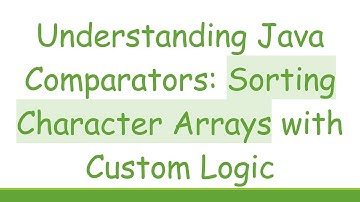 Understanding Java Comparators: Sorting Character Arrays with Custom Logic