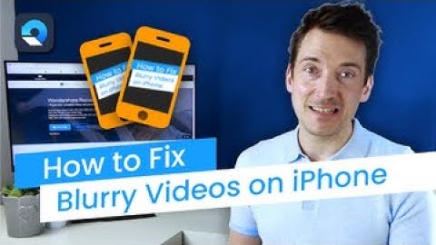 How to Fix Blurry Videos on iPhone