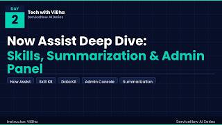 ServiceNow AI - Now Assist Deep Dive: Skills| Summarization | Admin Panel | Day 2