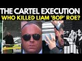 The Kinahan Cartel's Execution: Why They Had to Kill Liam 'Bop' Roe