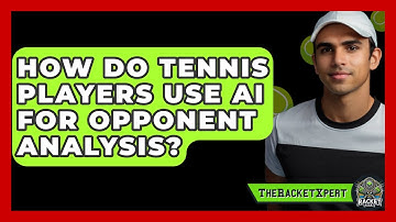 How Do Tennis Players Use AI For Opponent Analysis? - The Racket Xpert