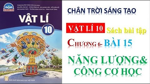 VẬT LÍ 10-GIẢI SÁCH BÀI TẬP|| BÀI 15: NĂNG LƯỢNG VÀ CÔNG CƠ HỌC   ||CHÂN TRỜI SÁNG TẠO