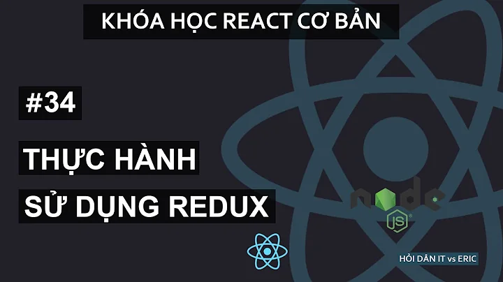 #34 ÁP DỤNG REDUX ĐỂ THÊM/XÓA DỮ LIỆU REACT | Học Redux - React Cơ Bản Cho Beginners Từ A đến Z