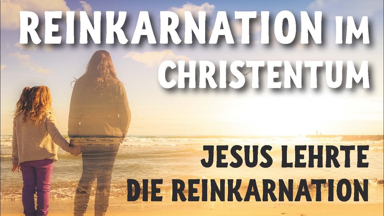 Reinkarnation im Christentum - Jesus lehrte die Reinkarnation (als erneute Chance, nicht als Ziel)