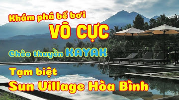 #7 Thăm qua bể bơi vô cực tại Sun Village Hòa Bình. Kết thúc chuyến đi, trở về Hà Nội