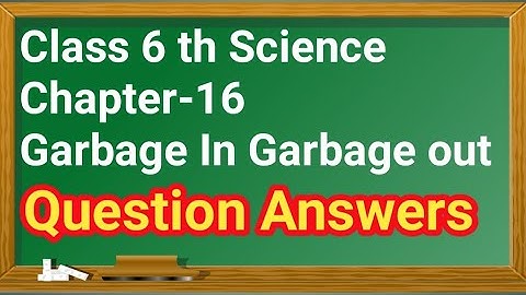 Class 6 science Chapter 16 Question Answer ll NCERT Solutions ll Garbage In Garbage Out ll