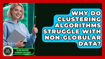 Why Do Clustering Algorithms Struggle With Non-globular Data? - AI and Machine Learning Explained