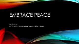 EMBRACE PEACE Dr Machar