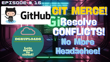 Episode 16 | Git Merge EXPLAINED! (Resolve CONFLICTS Like a Pro - No More Headaches!)