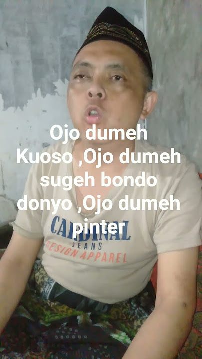 Ojo dumeh Kuoso, Ojo dumeh sugeh bondo donyo, Ojo dumeh pinter