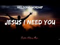 Jesus I Need You - Hillsong Worship // Christian Hillsong Music✨