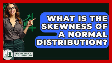 What Is The Skewness Of A Normal Distribution? - The Friendly Statistician