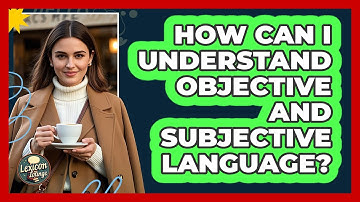 How Can I Understand Objective And Subjective Language?