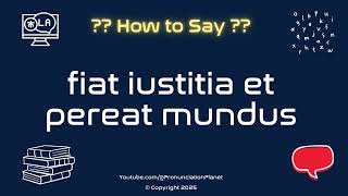 ⚖️ 🌍 How to Pronounce fiat iustitia et pereat mundus? (CORRECTLY) | Pronunciation Planet Fiat Justitia Et Pereat Mundus Pronunciation