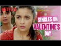 Singles during valentines week ft alia bhatt   dear zindagi  netflix india shorts