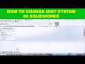 HOW TO CHANGE UNIT SYSTEM IN SOLIDWORKS