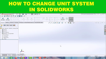 HOW TO CHANGE UNIT SYSTEM IN SOLIDWORKS