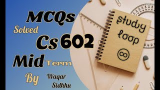 Cs602 mid term MCQs solved by Waqar siddhu past paper Vu