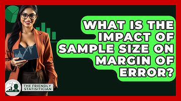 What Is The Impact Of Sample Size On Margin Of Error? - The Friendly Statistician